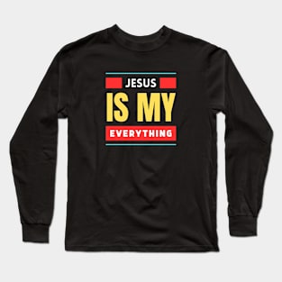 Jesus Is My Everything | Christian Typography Long Sleeve T-Shirt